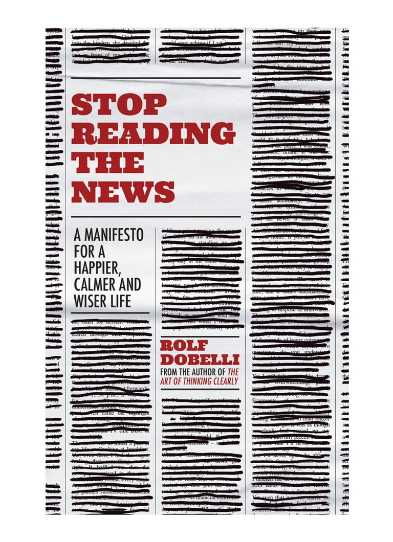 undefined - STOP READING THE NEWS: A MANIFESTO FOR A HAPPIER, CALMER AND WISER LIFE - null