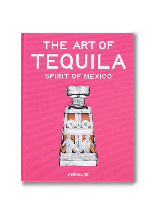 Assouline The Art of Tequila: Spirit of Mexico