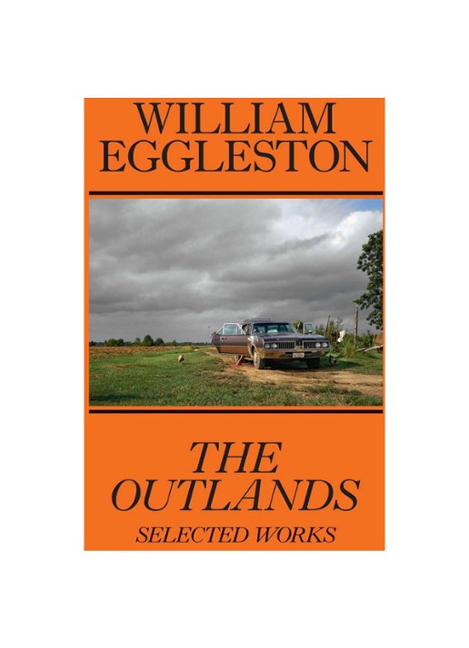 William Eggleston William Eggleston: The Outlands, Selected Works
